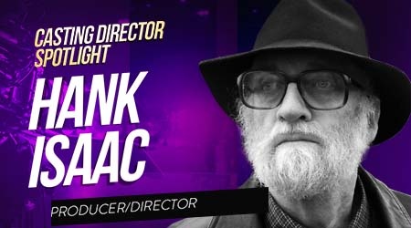 Casting Spotlight: Hank Isaac, Producer/Director