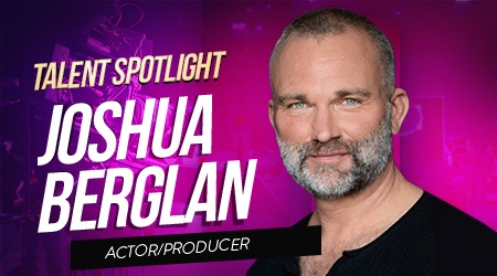 Talent Spotlight: Joshua Berglan, Actor/Producer
