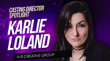 Casting Spotlight: Karlie Loland, Casting Director for KLR Creative Group