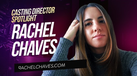 Casting Spotlight: Rachel Chaves, Casting Director of rachelchaves.com