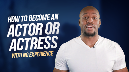 How to Become an Actor With No Experience?