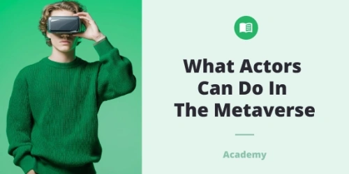 The Role of Actors in the Metaverse: Opportunities You Might Not Know About